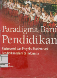 Image of Paradigma Baru Pendidikan, Restropeksi Dan Proyeksi Modernisasi Pendidikan Islam Di Indonesia