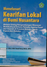 Image of Menelusuri Kearifan Lokal di Bumi Nusantara : Melalui Dialog Pengembangan Wawasan Multikultural Antara Pemuka Agama Pusat dan Daerah di Provinsi maluku Utara,Papua dan Maluku.