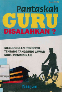 Image of Pantaskah Guru Disalahkan : Meeluruskan persepsi tentang tanggung jawab mutu pendidikan