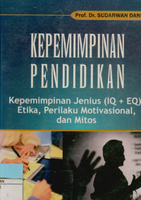 Image of Kepemimpinan pendidikan  Kepemimpinan Jenius (IQ +EQ), Etika, Perilaku Motivasional, dan Mitos.