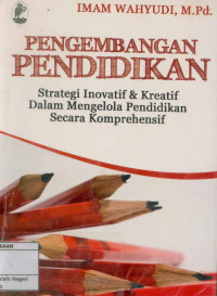 Image of Pengembangan pendidikan : Strategi inovatif dan kreatif dalam mengelola pendidikan secara komprehensif