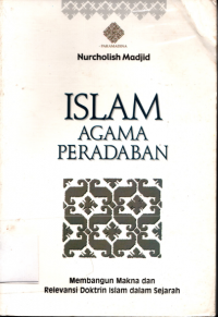 Image of Islam Agama Peradaban :Membangun Makna dan Revolusi Doktrin Islam dalam Sejarah