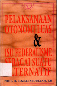 Image of Pelaksanaan otonomi luas dan  isu federalisme sebagai suatu alternatif