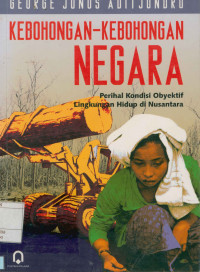 Image of Kebohongan-Kebohongan Negara : Perihal kondisi obyektif lingkungan hidup di nusantara