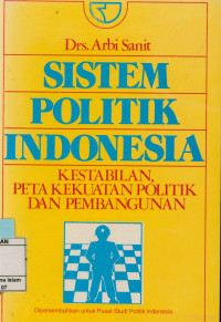 Image of Sistem Politik Indonesia : Kestabilan,peta kekuatan politik dan pembangunan