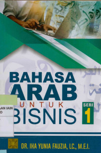 Image of Bahasa Arab untuk bisnis Seri 1 : Buku wajib untuk pembelajaran bahasa Arab bagi mahasiswa Ekonomi Islam/Ekonomi Syariah