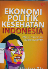 Image of Ekonomi politik kesehatan Indonesia : Refleksi pemikiran dan kebijakan kesehatan