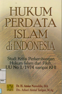 Image of Hukum Perdata Islam di Indonesia : Studi kritis perkembangan hukum Islam dari fikih UU No.1/1974 sampai KHI