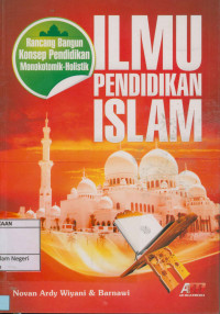 Image of Ilmu Pendidikan Islam : Rancang Bangun Konsep Pendidikan Monokotomik-Holistik