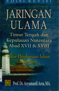 Image of Jaringan  Ulama : Timur Tengah dan Kepulauan Nusantara Abad XVIII  dan XVIII melacak akar-akar Pembaharuan pemikiran Islam di Indonesia