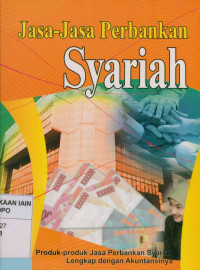 Image of Jasa-jasa perbankan syariah : Produk-produk jasa perbankan Syariah Lengkap dengan akuntansinya