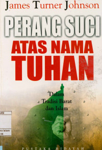 Image of Perang suci atas nama Tuhan : Dalam tradisi Barat dan Islam