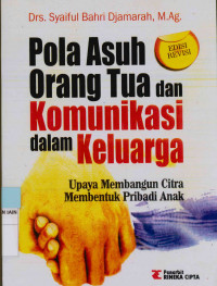 Image of Pola asuh orang tua dan komunikasi dalam keluarga : Upaya membangun citra membentuk pribadi anak Edisi Revisi