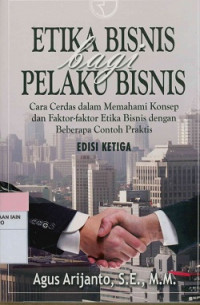 Image of Etika bisnis bagi pelaku bisnis : Cara cerdas dalam memehami konsep dan faktor-faktor etika bisnis dengan beberapa contoh praktis Edisi Ketiga