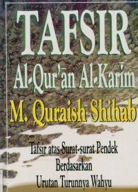 Image of Tafsir al-qur'an Al-karim  : Tafsir atas surat-surat pendek berdasarkan urutan turunya wahyu