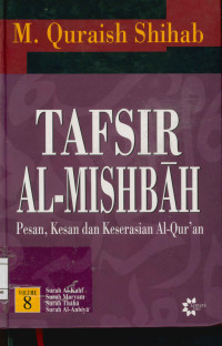 Image of Tafsir Al-Mishbah Vol. 8 : Pesan, Kesan dan Keserasian Al-Qur'an  Surah Al-Kahf, Surah Maryam, Surah Thaha, Surah Al-Anbiya
