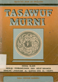 Image of Tasawuf Murni : Moral Islami menuju pembangunan dan hidup bahagia dengan landasan al qur'an dan al hadits