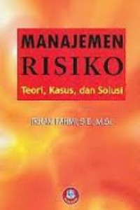 Image of Manajemen  Risiko; Teori, kasus dan solusi