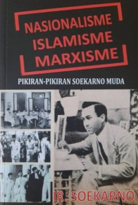 Image of Nasionalisme Islamisme marxisme : Pikiran-pikiran soekarno muda