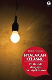 Image of Nyalakan kelasmu: 20 metode mengajar dan aplikasinya