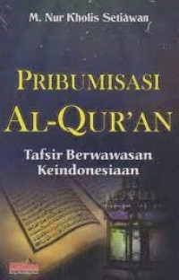 Image of Pribumisasi Al-Qur'an: Tafsir Berwawasan Keindonesiaan