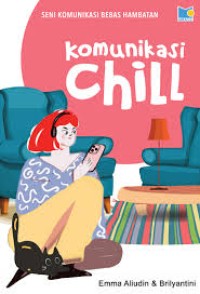 Image of Seni Komunikasi Bebas Hambatan; Komunikasi  Chill