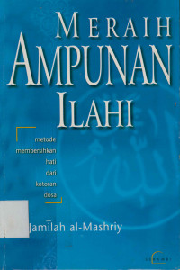 Image of Meraih Ampunan Ilahi : Metode Membersihakn Hati Dari Kotoran Dosa