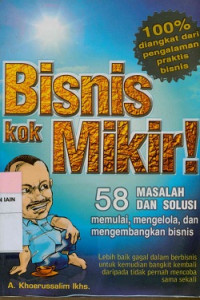 Image of Bisnis kok mikir : 58 masalah & solusi memulai, mengelola, dan mengembangkan bisnis