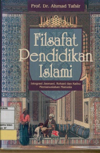 Image of Filsafat pendidikan Islami : integrasi jasmani,rohani dan kalbu memanusiakan manusia